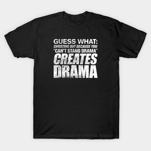 Ghosting Creates Drama T-Shirt by ClothedCircuit